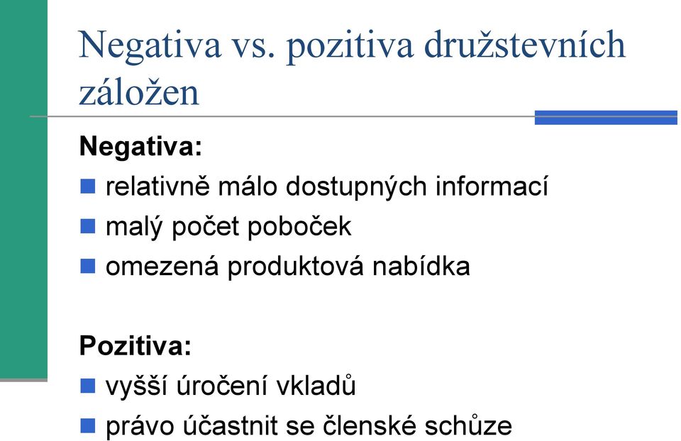 málo dostupných informací malý počet poboček