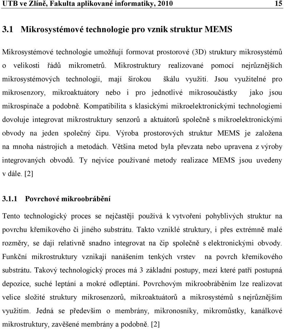 Mikrostruktury realizované pomocí nejrůznějších mikrosystémových technologií, mají širokou škálu vyuţití.