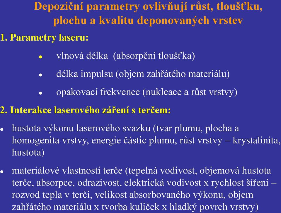 Interakce laserového záření s terčem: hustota výkonu laserového svazku (tvar plumu, plocha a homogenita vrstvy, energie částic plumu, růst vrstvy krystalinita,