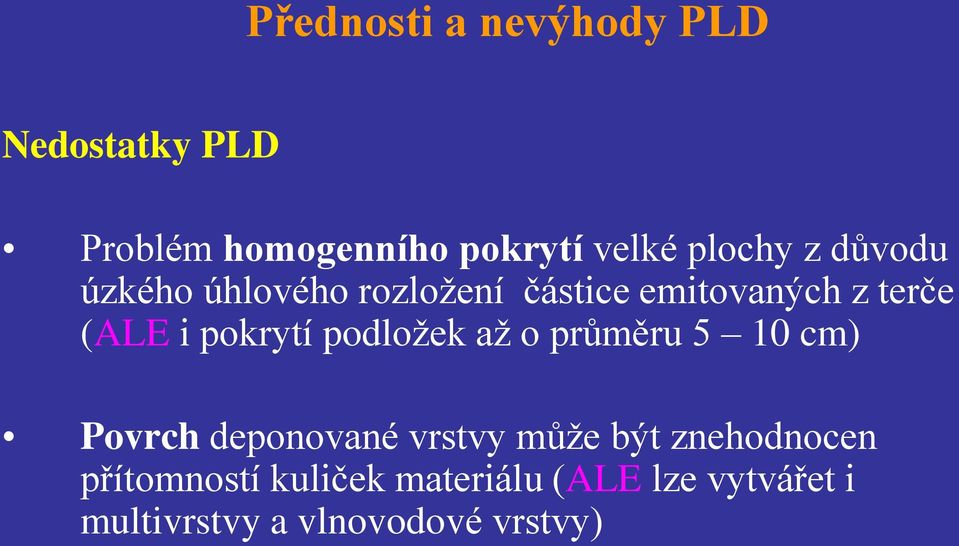 pokrytí podložek až o průměru 5 10 cm) Povrch deponované vrstvy může být