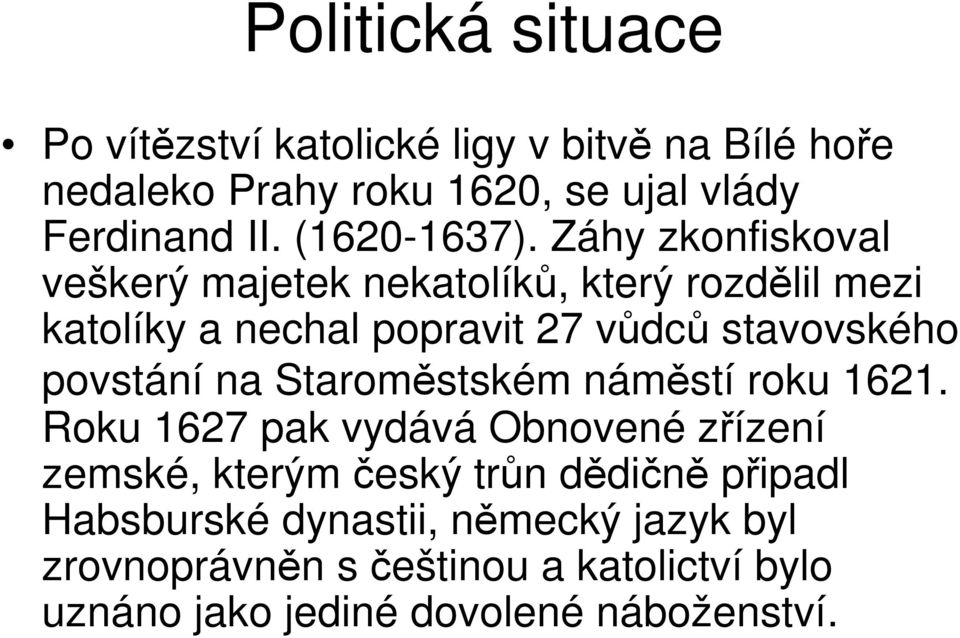 Záhy zkonfiskoval veškerý majetek nekatolíků, který rozdělil mezi katolíky a nechal popravit 27 vůdců stavovského povstání