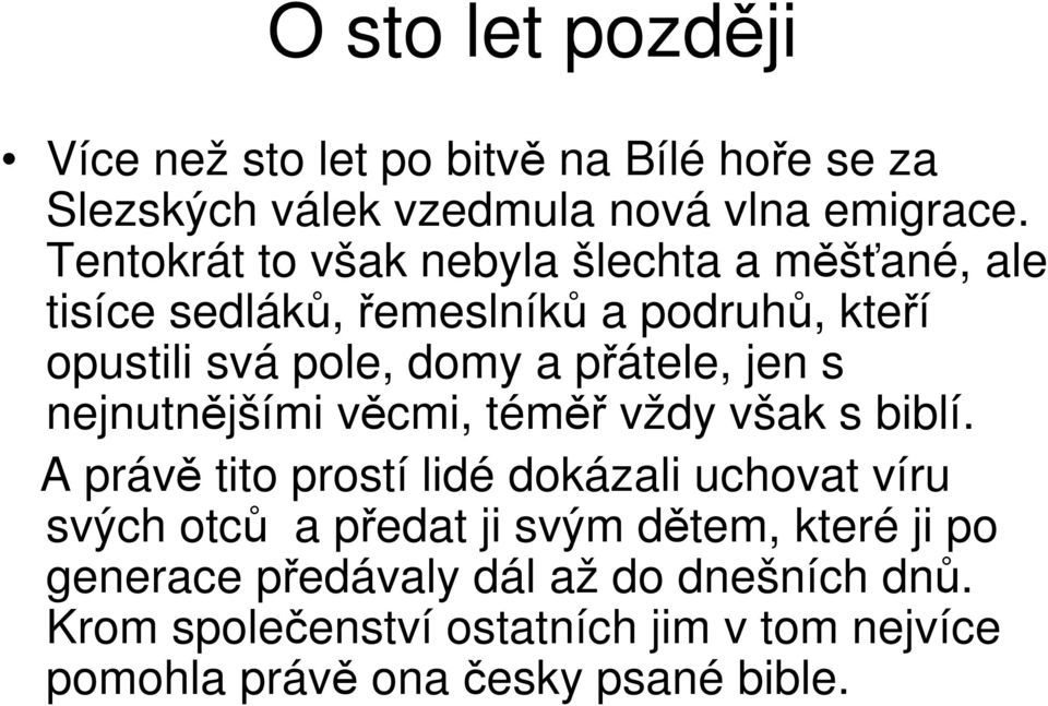 jen s nejnutnějšími věcmi, téměř vždy však s biblí.