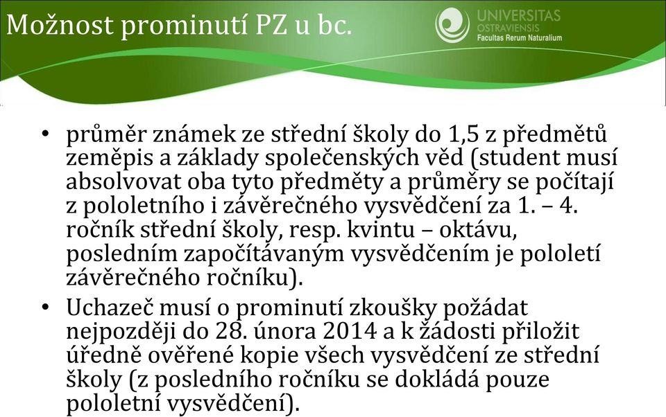 průměry se počítají z pololetního i závěrečného vysvědčení za 1. 4. ročník střední školy, resp.