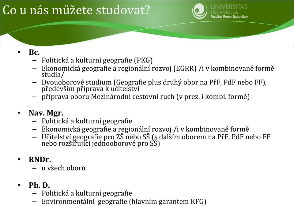 obor na PřF, PdF nebo FF), především příprava k učitelství příprava oboru Mezinárodní cestovní ruch (v prez. i kombi. formě) Nav. Mgr.