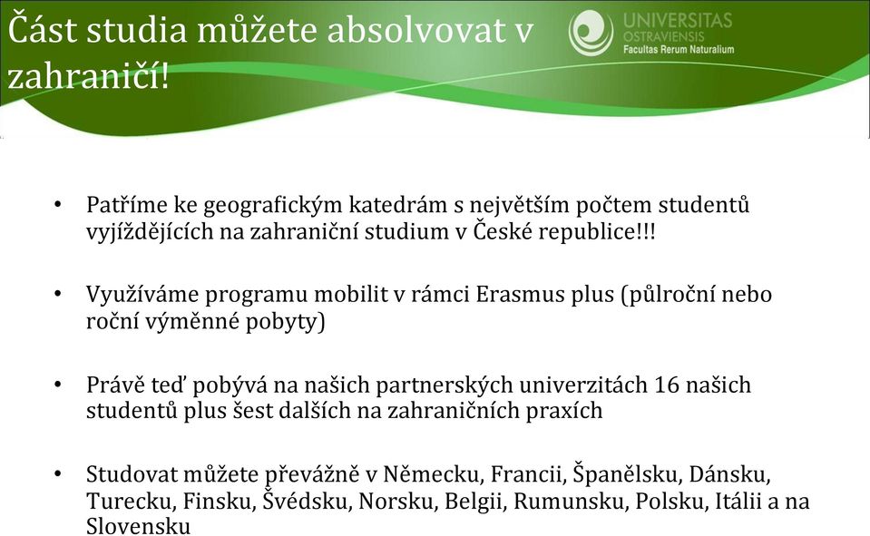 !! Využíváme programu mobilit v rámci Erasmus plus (půlroční nebo roční výměnné pobyty) Právě teď pobývá na našich