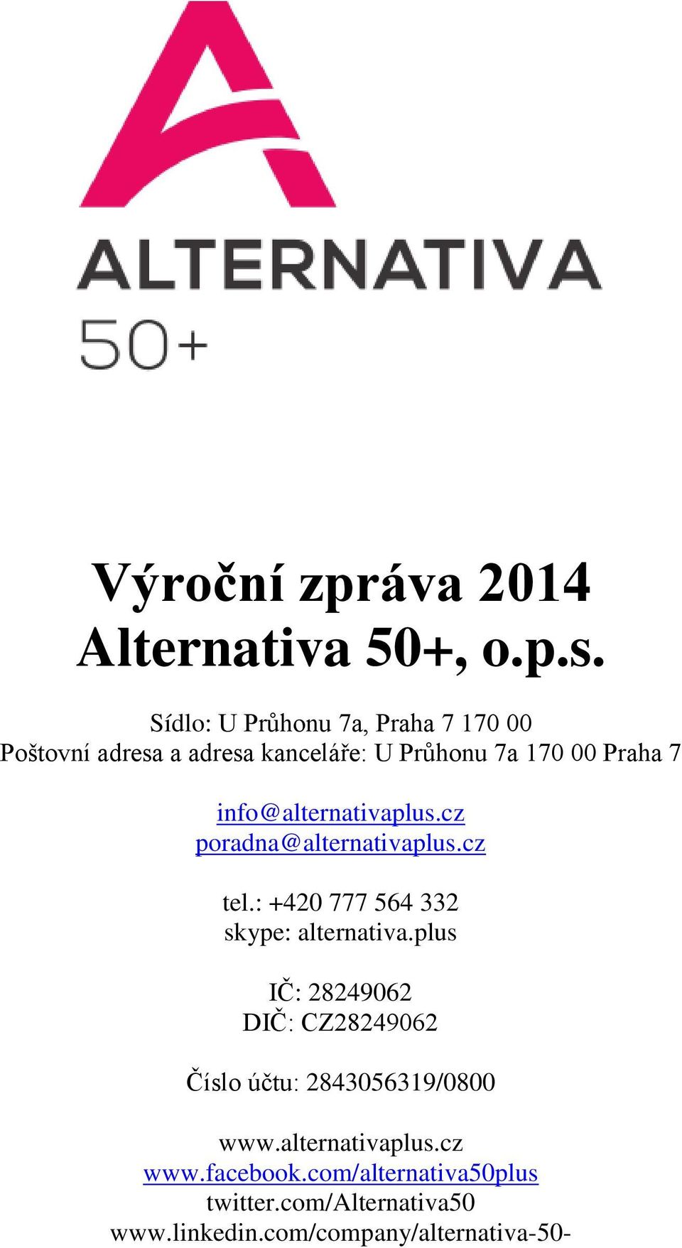 info@alternativaplus.cz poradna@alternativaplus.cz tel.: +420 777 564 332 skype: alternativa.