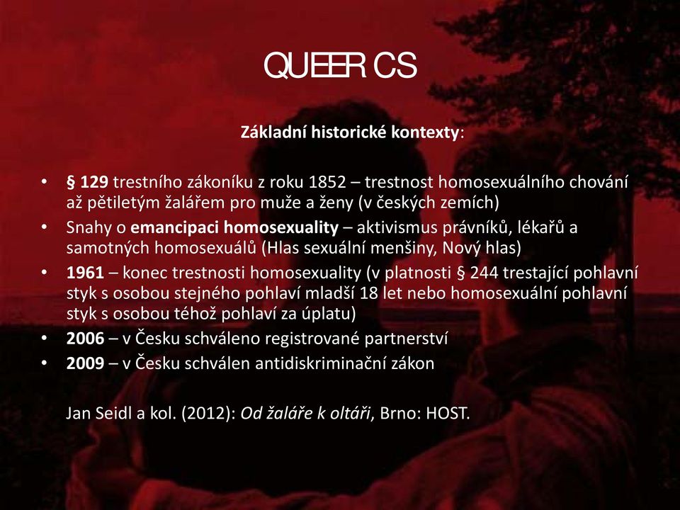homosexuality (v platnosti 244 trestající pohlavní styk s osobou stejného pohlaví mladší 18 let nebo homosexuální pohlavní styk s osobou téhož pohlaví