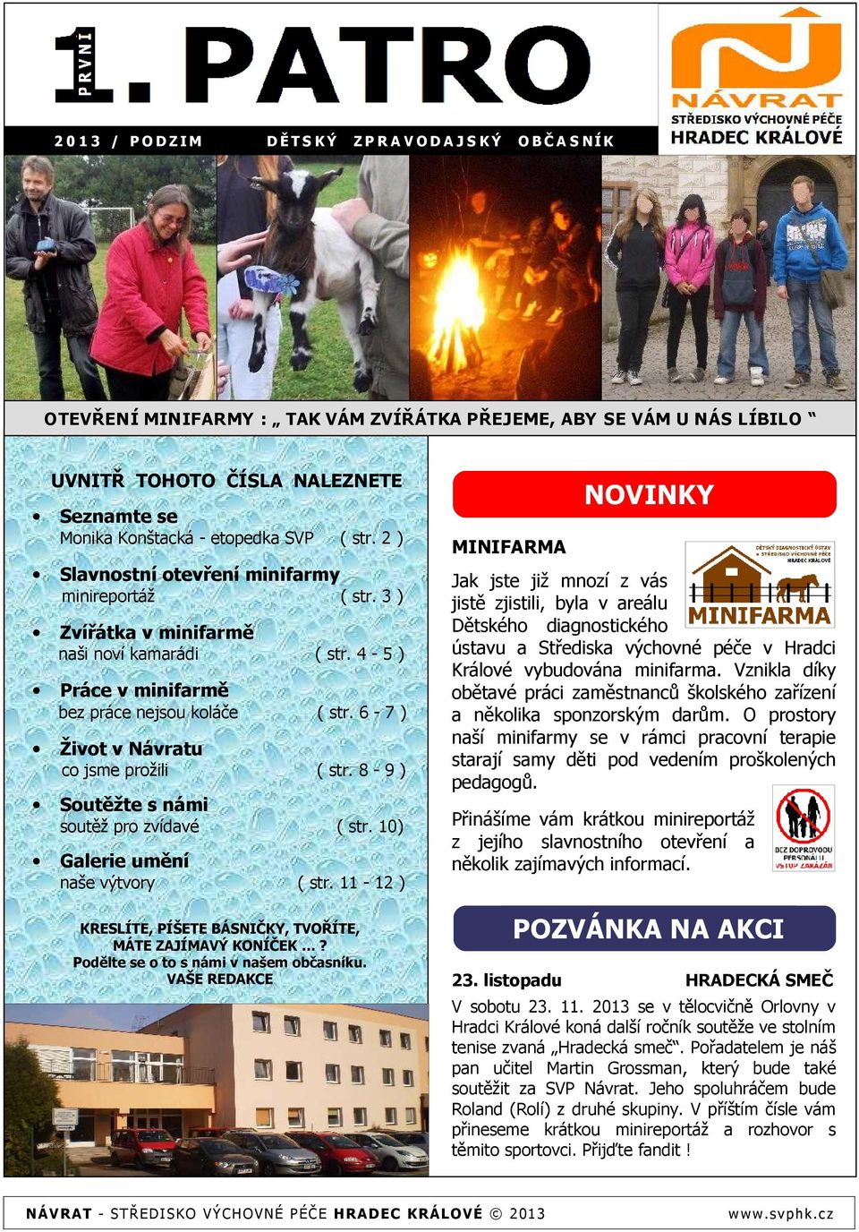 6-7 ) Život v Návratu co jsme prožili ( str. 8-9 ) Soutěžte s námi soutěž pro zvídavé ( str. 10) Galerie umění naše výtvory ( str. 11-12 ) KRESLÍTE, PÍŠETE BÁSNIČKY, TVOŘÍTE, MÁTE ZAJÍMAVÝ KONÍČEK?