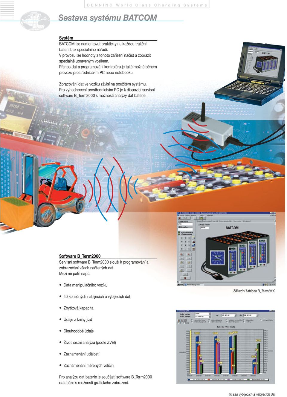 Pro vyhodnocení prostřednictvím PC je k dispozici servisní software B_Term2000 s možností analýzy dat baterie.