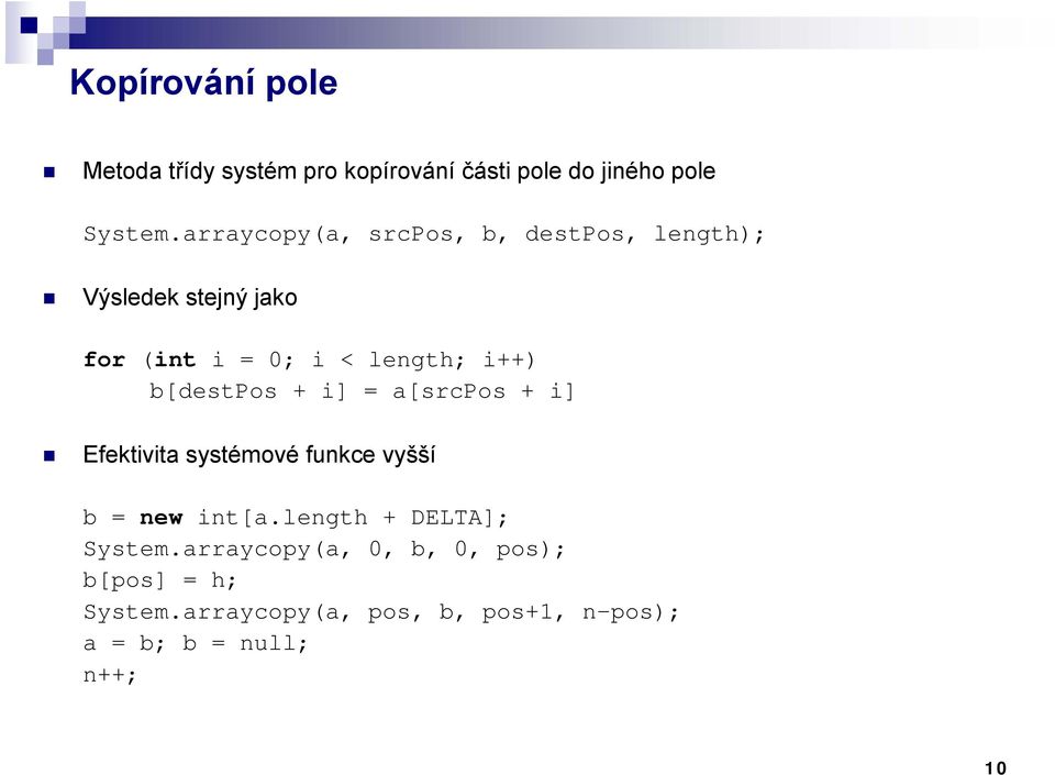b[destpos + i] = a[srcpos + i] Efektivita systémové funkce vyšší b = new int[a.