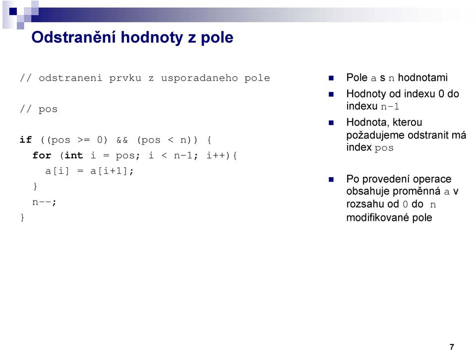 hodnotami Hodnoty od indexu 0 do indexu n-1 Hodnota, kterou požadujeme odstranit má