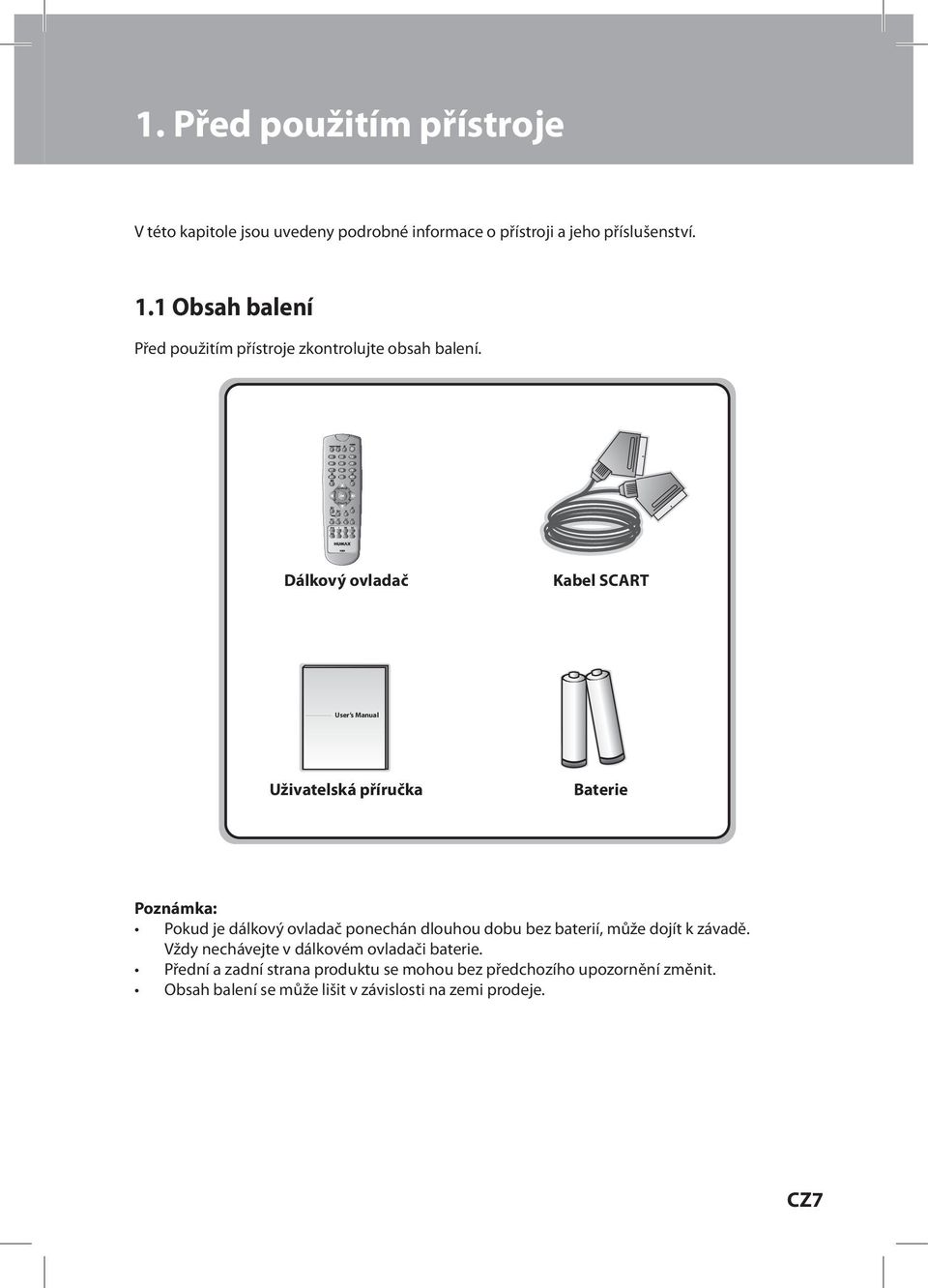 Dálkový ovladač Kabel SCART User s Manual Uživatelská příručka Baterie Poznámka: Pokud je dálkový ovladač ponechán dlouhou dobu