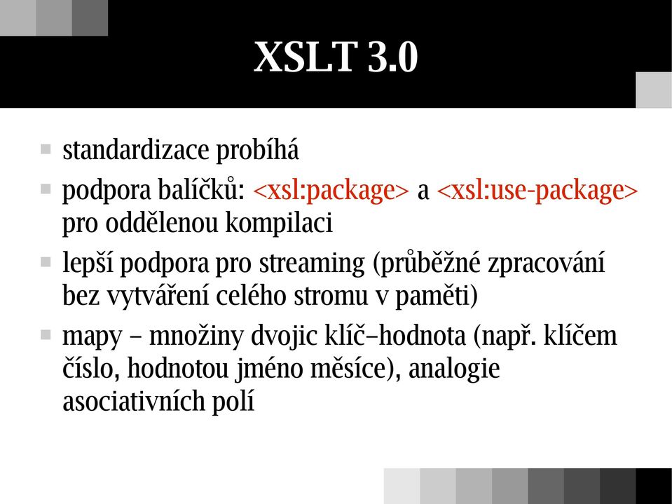 pro oddělenou kompilaci lepší podpora pro streaming (průběžné zpracování