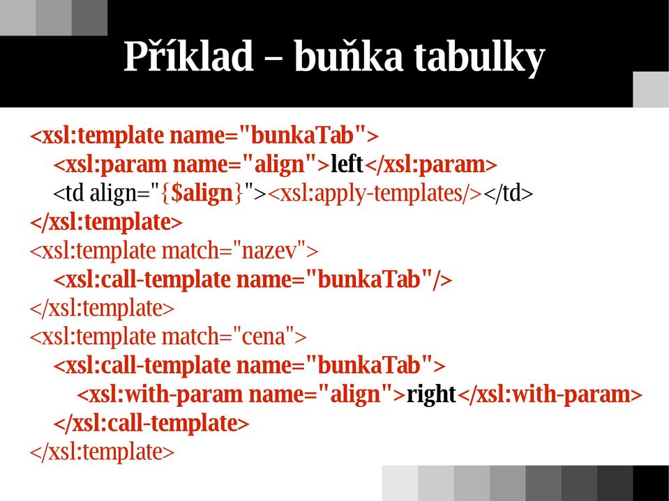 <xsl:call-template name="bunkatab"/> </xsl:template> <xsl:template match="cena">