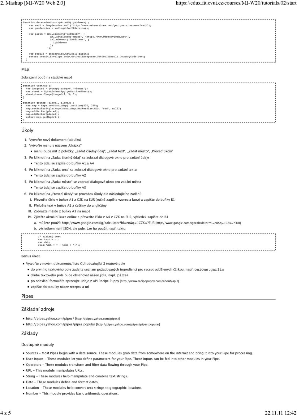 getgeoipresponse.getgeoipresult.countrycode.text; Map Zobrazení bodů na statické mapě function testmap(){ var imageurl = getmap("prague","vienna"); var sheet = SpreadsheetApp.getActiveSheet(); sheet.