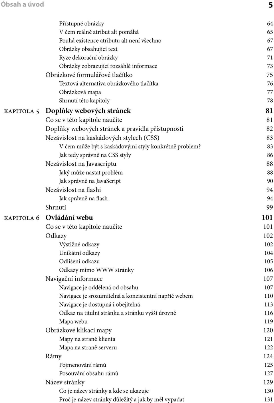 naučíte 81 Doplňky webových stránek a pravidla přístupnosti 82 Nezávislost na kaskádových stylech (CSS) 83 V čem může být s kaskádovými styly konkrétně problem?