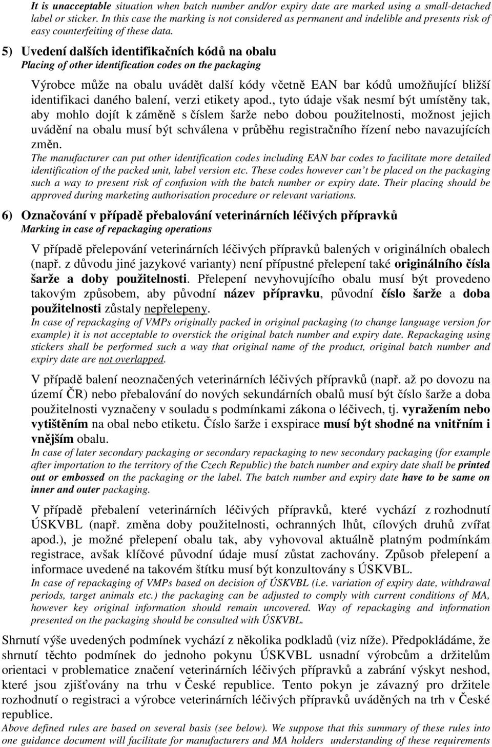 5) Uvedení dalších identifikačních kódů na obalu Placing of other identification codes on the packaging Výrobce může na obalu uvádět další kódy včetně EAN bar kódů umožňující bližší identifikaci