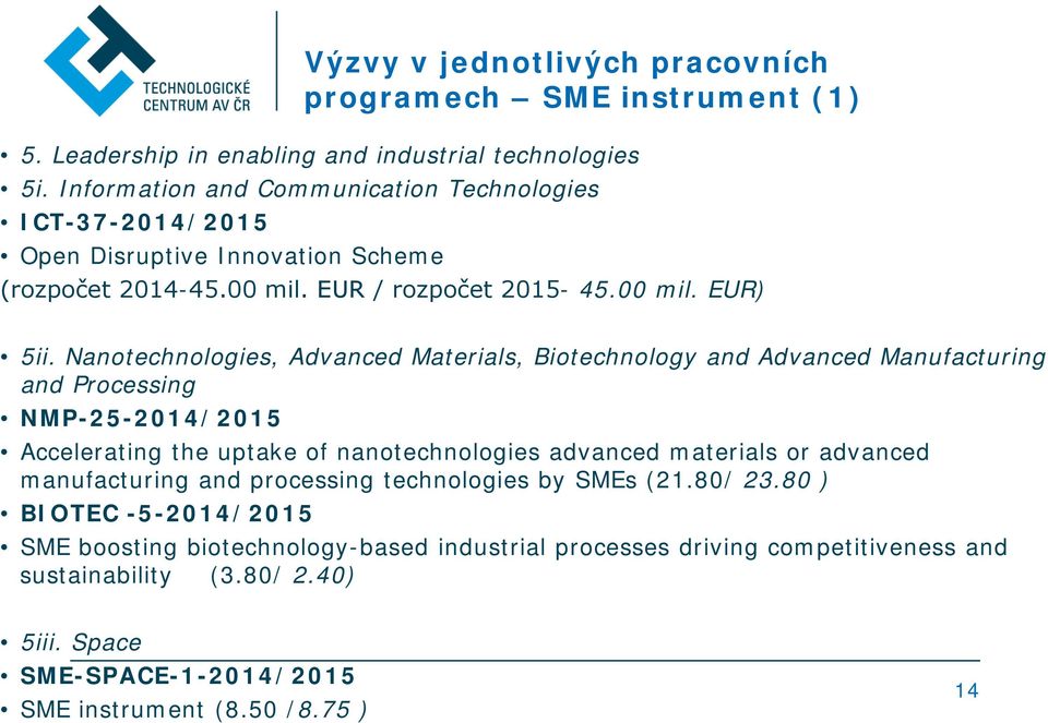 Nanotechnologies, Advanced Materials, Biotechnology and Advanced Manufacturing and Processing NMP-25-2014/2015 Accelerating the uptake of nanotechnologies advanced materials or