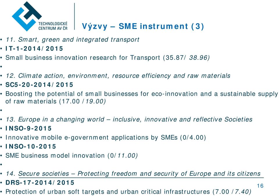 materials (17.00 /19.00) 13. Europe in a changing world inclusive, innovative and reflective Societies INSO-9-2015 Innovative mobile e-government applications by SMEs (0/4.