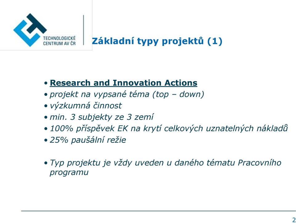 3 subjekty ze 3 zemí 100% příspěvek EK na krytí celkových uznatelných