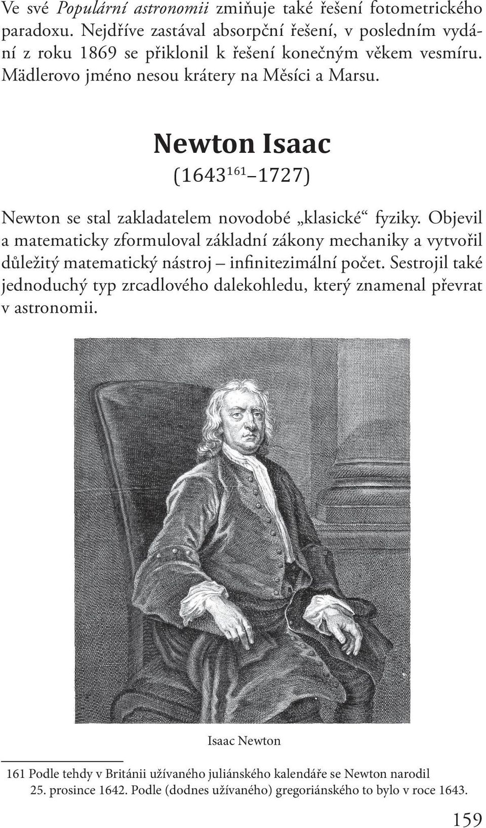 Newton Isaac (1643 161 1727) Newton se stal zakladatelem novodobé klasické fyziky.