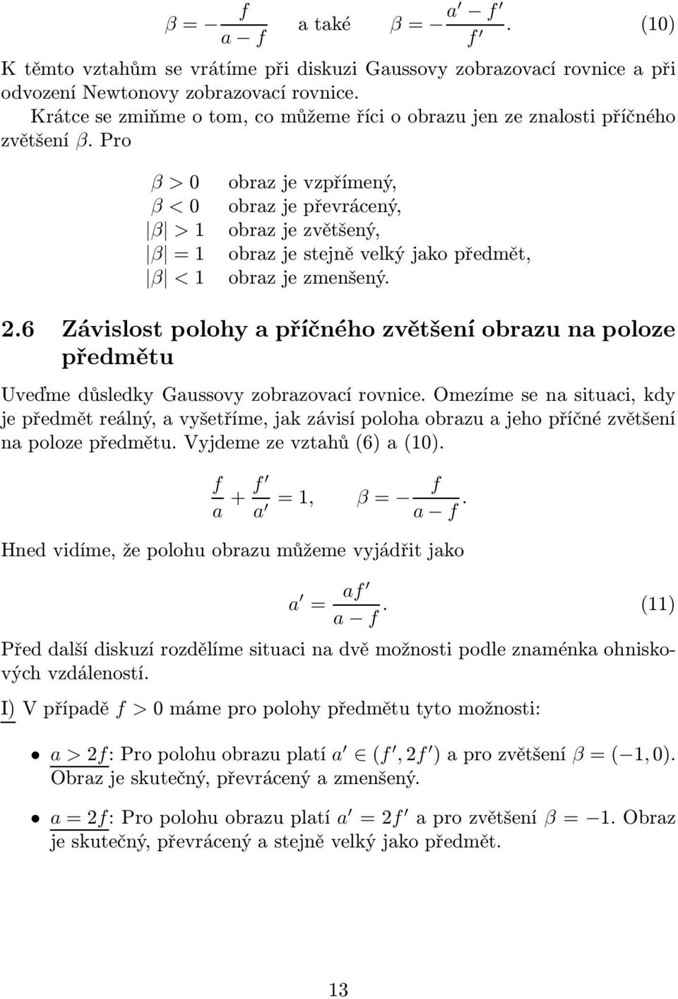 Pro β >0 obrazjevzpřímený, β < 0 obraz je převrácený, β >1 obrazjezvětšený, β =1 obrazjestejněvelkýjakopředmět, β <1 obrazjezmenšený. 2.