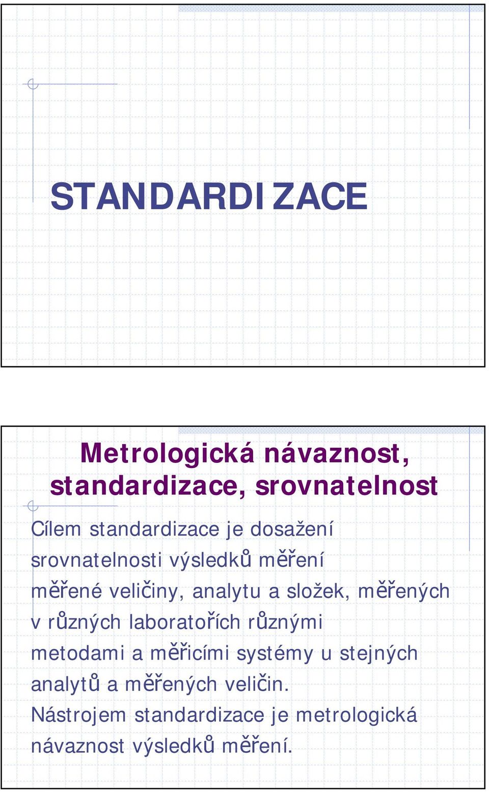 složek, měřených v různých laboratořích různými metodami a měřicími systémy u