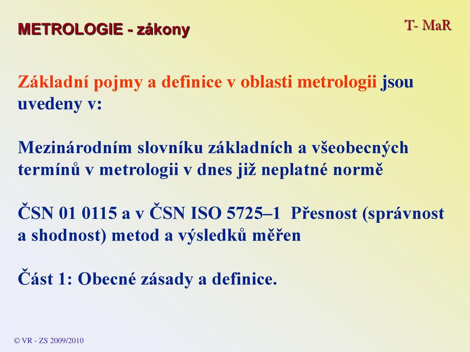 v dnes již neplatné normě ČSN 01 0115 a v ČSN ISO 5725 1 Přesnost (správnost a