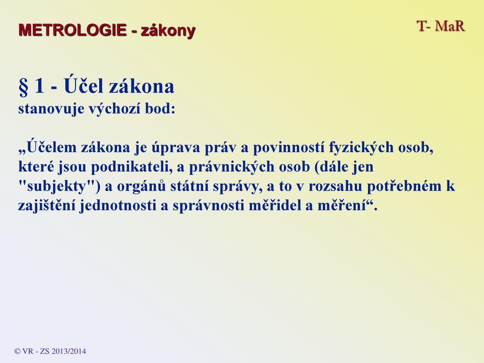 právnických osob (dále jen "subjekty") a orgánů státní správy, a to v