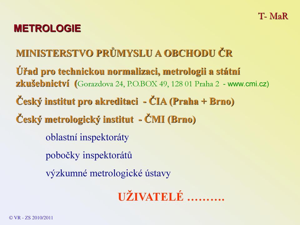 cz) Český institut pro akreditaci - ČIA (Praha + Brno) Český metrologický institut - ČMI