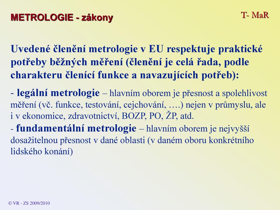 funkce, testování, cejchování,.) nejen v průmyslu, ale i v ekonomice, zdravotnictví, BOZP, PO, ŽP, atd.