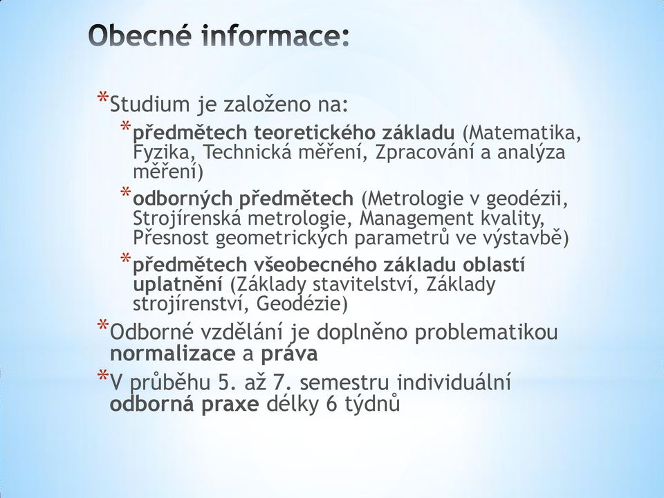 ve výstavbě) *předmětech všeobecného základu oblastí uplatnění (Základy stavitelství, Základy strojírenství, Geodézie)