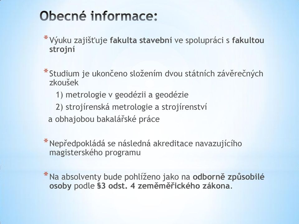 strojírenství a obhajobou bakalářské práce *Nepředpokládá se následná akreditace navazujícího