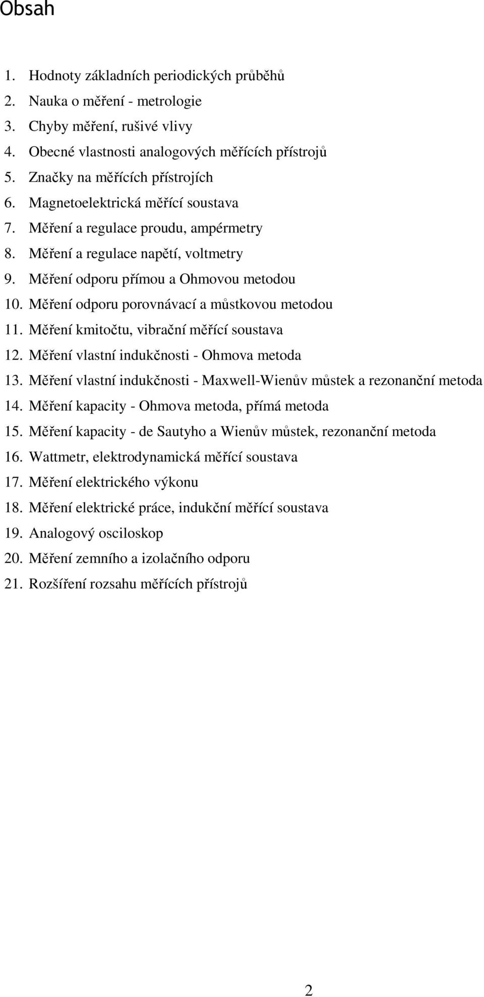 Měření odporu porovnávací a můstkovou metodou. Měření kmitočtu, vibrační měřící soustava. Měření vlastní indukčnosti - Ohmova metoda 3.