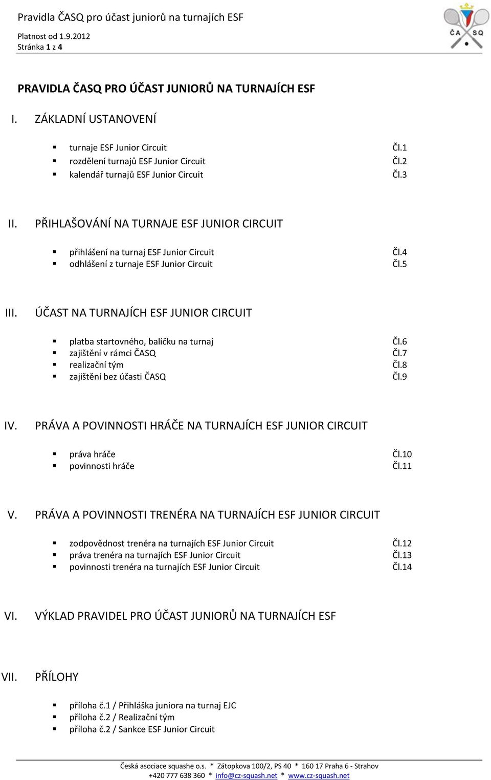 ÚČAST NA TURNAJÍCH ESF JUNIOR CIRCUIT platba startovného, balíčku na turnaj Čl.6 zajištění v rámci ČASQ Čl.7 realizační tým Čl.8 zajištění bez účasti ČASQ Čl.9 IV.