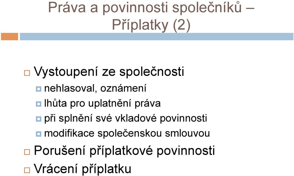 při splnění své vkladové povinnosti modifikace