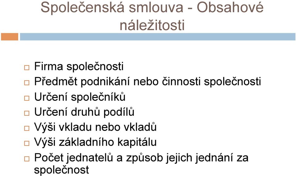 Určení druhů podílů Výši vkladu nebo vkladů Výši základního