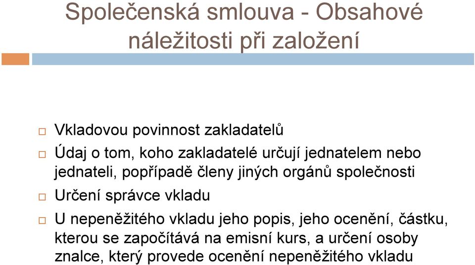 společnosti Určení správce vkladu U nepeněžitého vkladu jeho popis, jeho ocenění, částku,