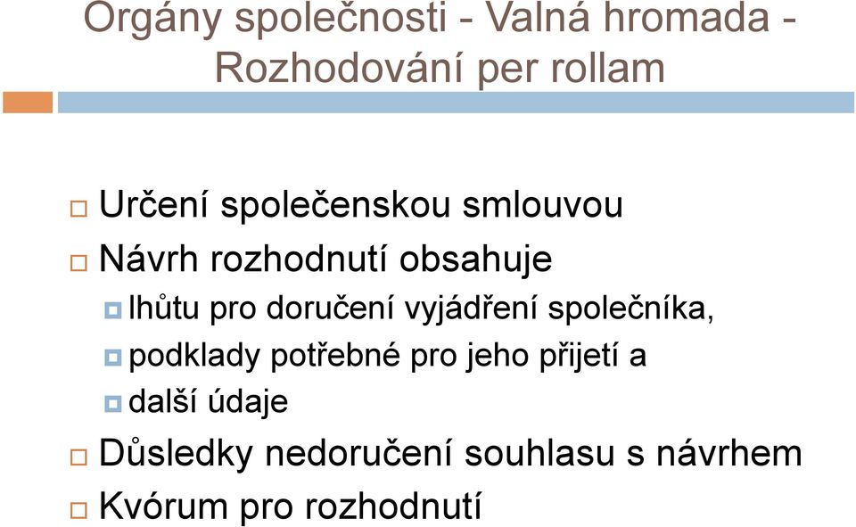 vyjádření společníka, podklady potřebné pro jeho přijetí a další