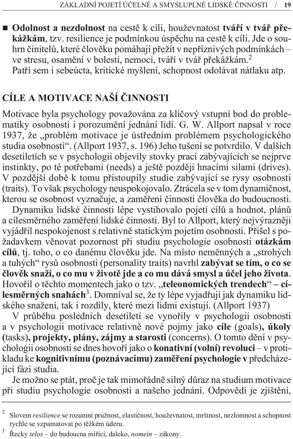 2 Patøí sem i sebeúcta, kritické myšlení, schopnost odolávat nátlaku atp.