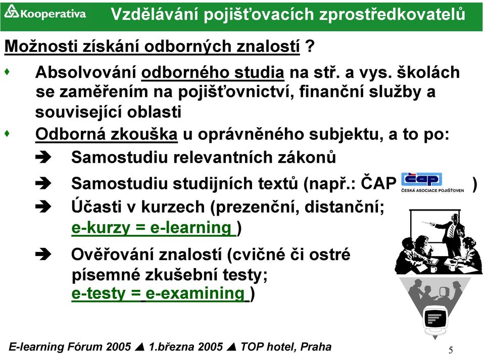 školách se zaměřením na pojišťovnictví, finanční služby a související oblasti Odborná zkouška u oprávněného subjektu,