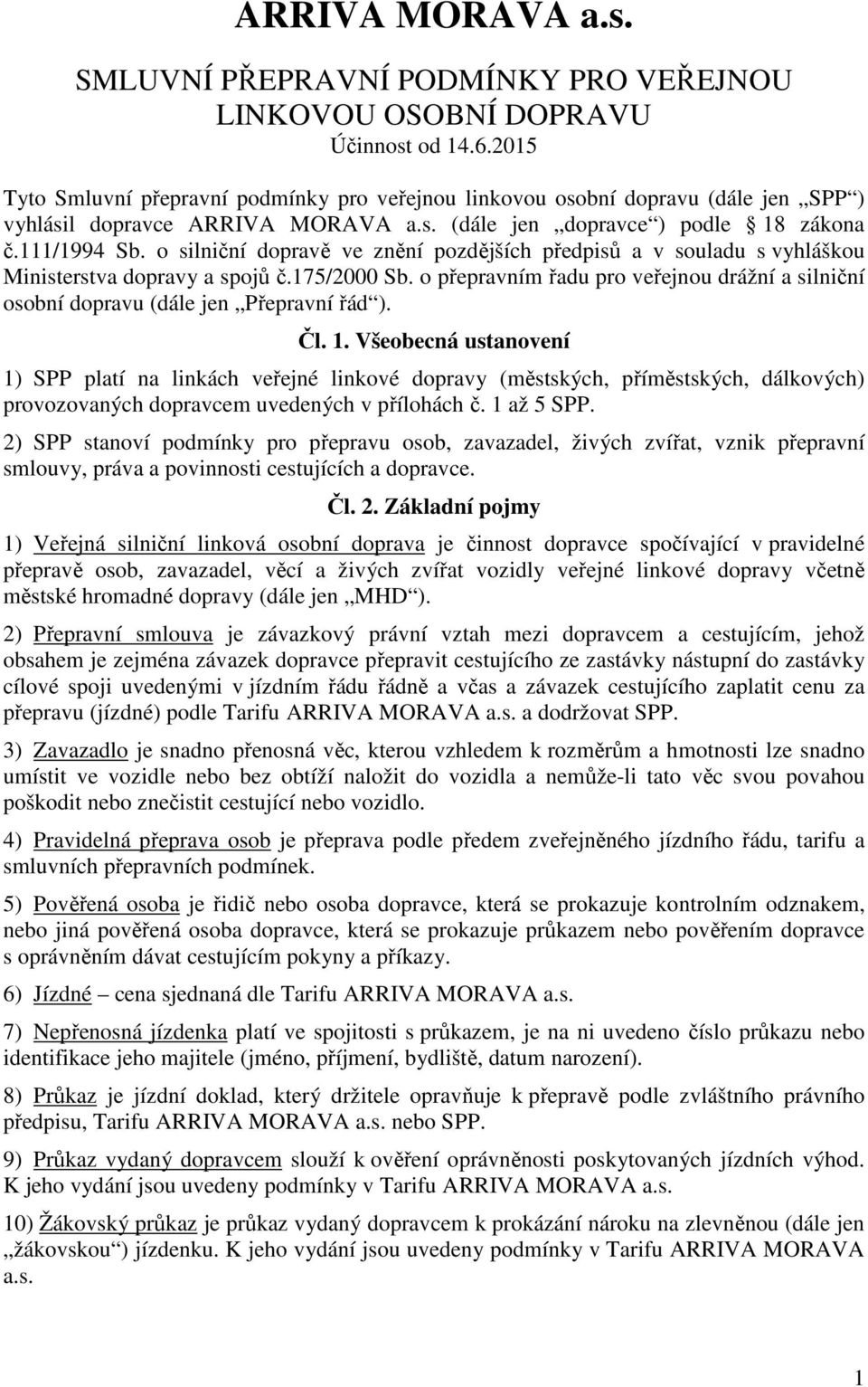 o silniční dopravě ve znění pozdějších předpisů a v souladu s vyhláškou Ministerstva dopravy a spojů č.175/2000 Sb.