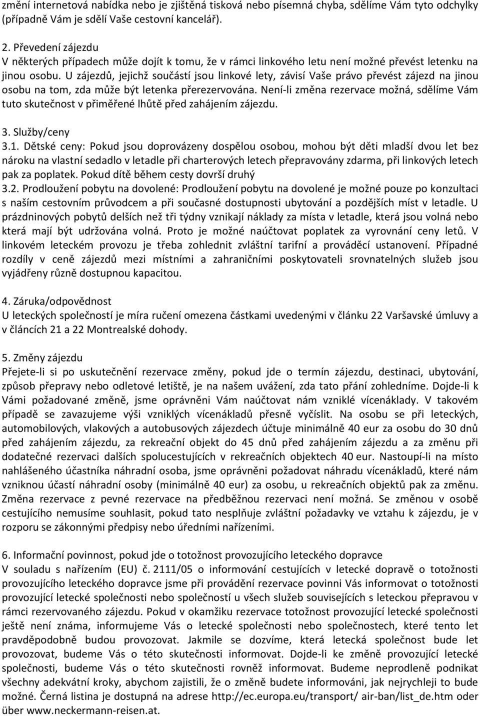 U zájezdů, jejichž součástí jsou linkové lety, závisí Vaše právo převést zájezd na jinou osobu na tom, zda může být letenka přerezervována.