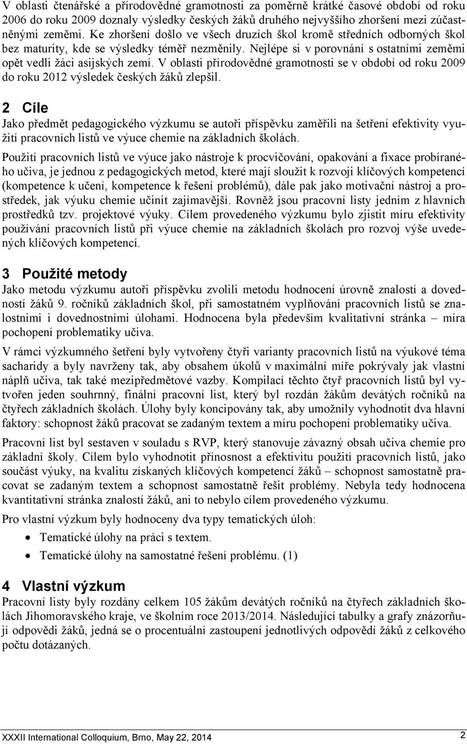 V oblasti přírodovědné gramotnosti se v období od roku 2009 do roku 2012 výsledek českých žáků zlepšil.