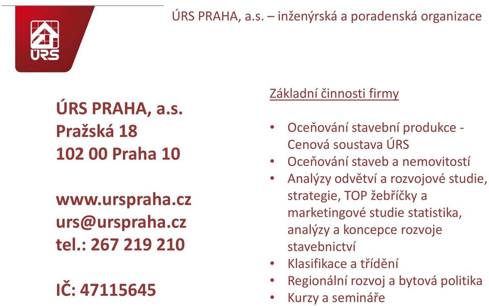 : 267 219 210 IČ: 47115645 Základní činnosti firmy Oceňování stavební produkce - Cenová soustava ÚRS Oceňování staveb