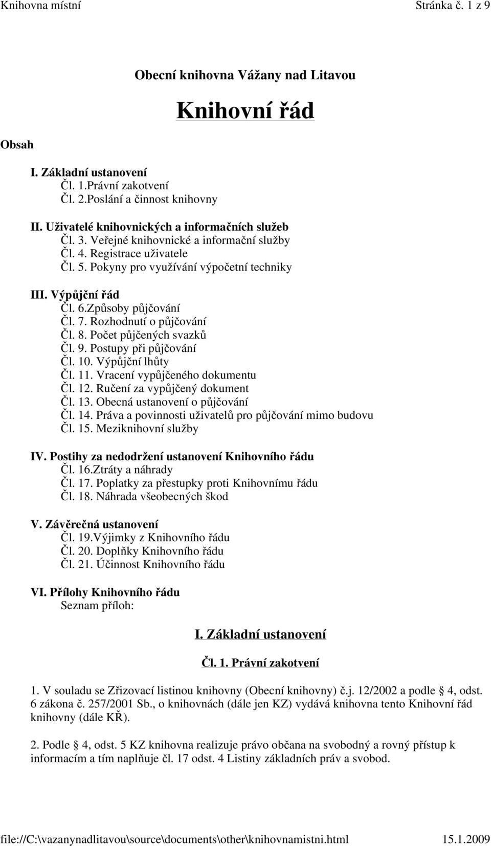 Způsoby půjčování Čl. 7. Rozhodnutí o půjčování Čl. 8. Počet půjčených svazků Čl. 9. Postupy při půjčování Čl. 10. Výpůjční lhůty Čl. 11. Vracení vypůjčeného dokumentu Čl. 12.