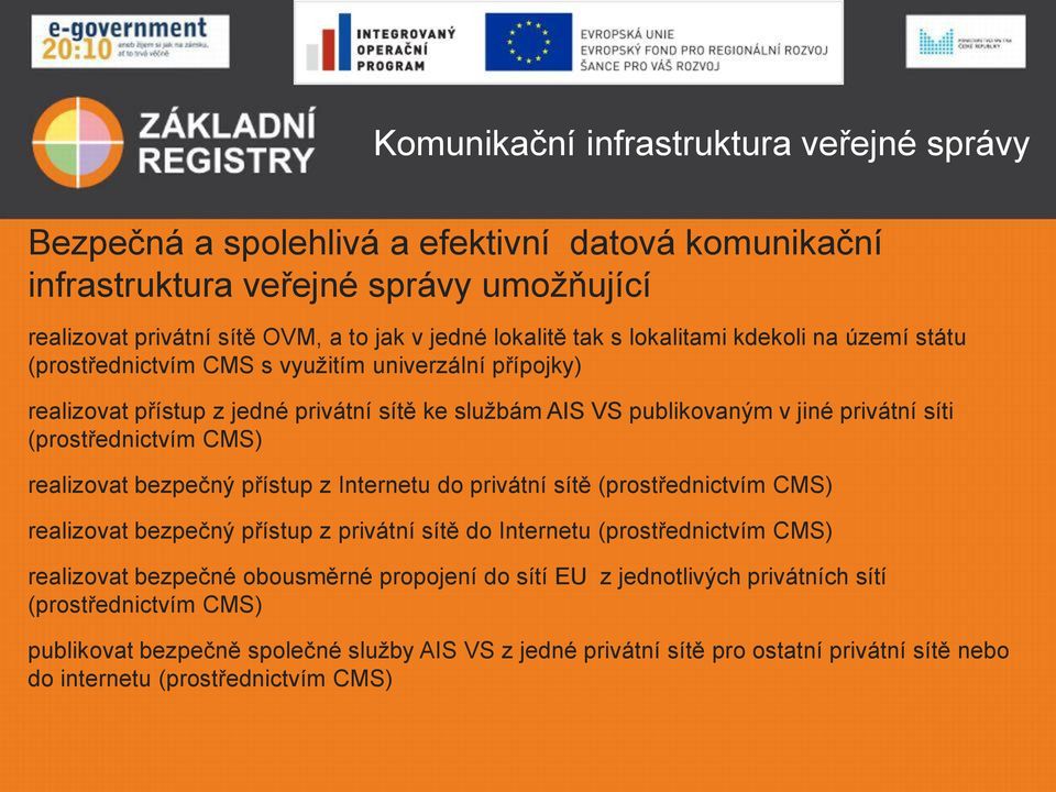 CMS) realizovat bezpečný přístup z Internetu do privátní sítě (prostřednictvím CMS) realizovat bezpečný přístup z privátní sítě do Internetu (prostřednictvím CMS) realizovat bezpečné obousměrné