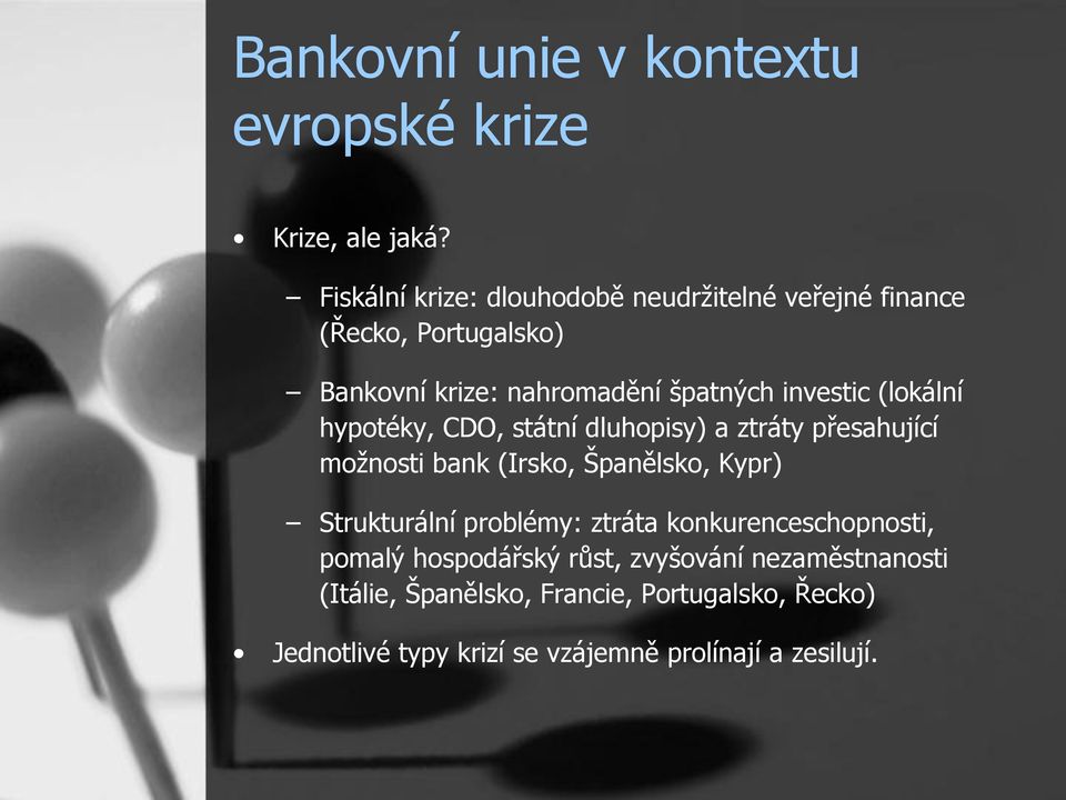 (lokální hypotéky, CDO, státní dluhopisy) a ztráty přesahující možnosti bank (Irsko, Španělsko, Kypr) Strukturální