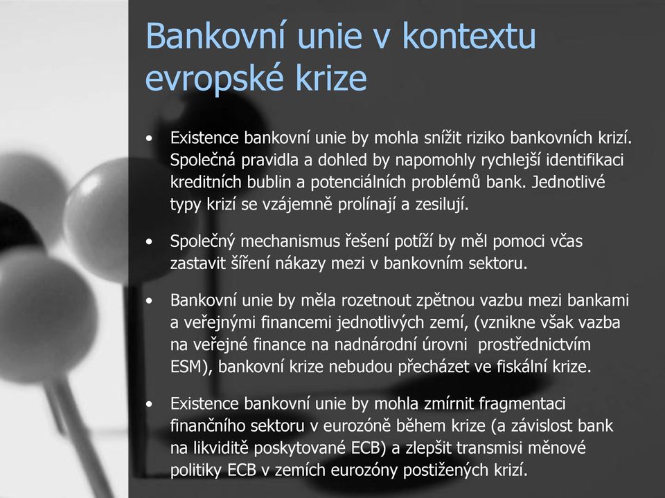 Společný mechanismus řešení potíží by měl pomoci včas zastavit šíření nákazy mezi v bankovním sektoru.