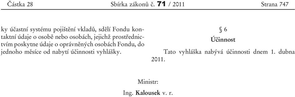 údaje o osobě nebo osobách, jejichž prostřednictvím poskytne údaje o oprávněných